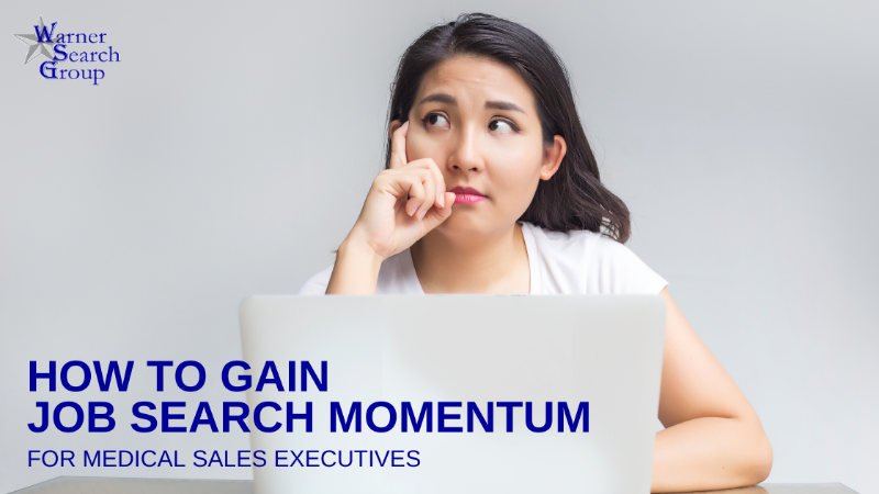 How To Gain Job Search Momentum, for Medical Sales Executives